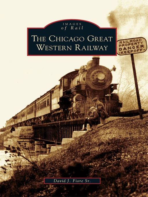 Title details for The Chicago Great Western Railway by David J. Fiore Sr. - Available